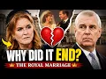 Why Did Sarah Ferguson s Royal Marriage Fall Apart