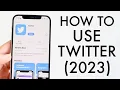 How To Use Twitter X Complete Beginners Guide 2023