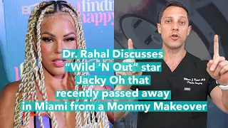 Dr Rahal Discusses Wild N Out star Jacky Oh That Passed Away in Miami From a Mommy Makeover