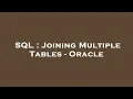 SQL Joining Multiple Tables - Oracle