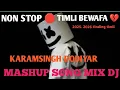 Lagu NON STOP 🛑 TIMLI BEWAFA 💔 AADIWASI SONG MIX DJ KARAMSINGH DODIYAR MASHUP SONG MIX