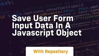 Save user form input data in a javascript object