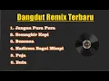 Lagu DJ Dangdut Remix Lagu Lawas Full Album
