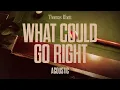 Thomas Rhett - What Could Go Right (Acoustic / Audio)