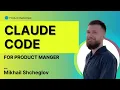 Claude Code for Product Manager - Demo Session with Mikhail Shcheglov