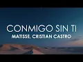 Matisse, Cristian Castro - Conmigo Sin Ti (Letra)