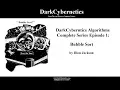 DarkCybernetics Algorithms Complete Series Episode 1 Bubble Sort