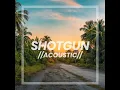 Shotgun (Acoustic)