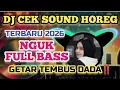 Lagu DJ CEK SOUND HOREG TERBARU 2026 NGUK FULL BASS TERBARU 2026 GETAR TEMBUS DADA‼️