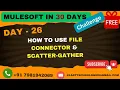 26 - MuleSoft File Connector Scatter-Gather Explained Step-by-Step 2025