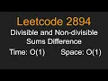 Divisible and Non divisible Sums Difference - Leetcode 2894
