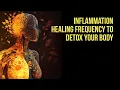 Inflammation Healing Frequency to Detox You Body