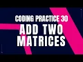 Python Problem Add Two matrices Coding practice 30 Python Coding Debugging Nxtwave CCBP 4 0
