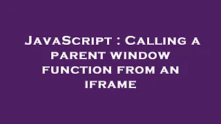 JavaScript Calling a parent window function from an iframe