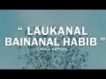 Download Lagu LAUKANAL BAINAL HABIB - LIRIK \u0026 TERJEMAHANNYA