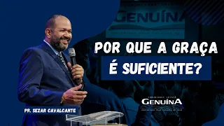 "POR QUE A GRAÇA É SUFICIENTE ? - PR.SEZAR CAVALCANTE