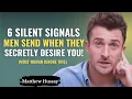 Lagu 6 Silent Signals Men Send When They Secretly Desire You! (Most Women Ignore This) | Matthew Hussey