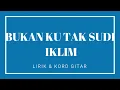 Download Lagu BUKAN KU TAK SUDI - IKLIM ( LIRIK \u0026 KORD GITAR )