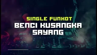 Download SINGLE FUNKOT - BENCI KUSANGKA SAYANG MP3