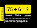 75 Divided by 6 75 6 Long Division with One digit Divisor Quotient Remainder Dividend