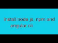 Download and install node js npm and angular cli