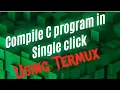 How to compile c program in single click using termux