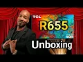 TCL 6 Series R655 Setup Unboxing And 1st Impressions