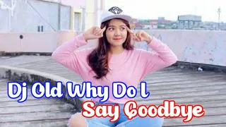 Download Dj Old Why Do I X Say Goodbye || Jedag jedug Viral Tik Tod Terbaru DJ SANTUY MP3