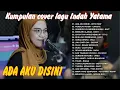 Download Lagu INDAH YASTAMI FULL ALBUM TANPA IKLAN | INDAH YATAMA |INDAH YASTAMI | ADA AKU DISINI...