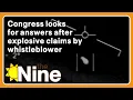 Congress looks for answers after explosive claims by whistleblower | The Nine
