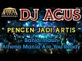 Lagu DJ AGUS - PENGEN JADI ARTIS || Banjarmasin Athena Mania Are You Ready