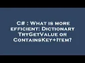 C What is more efficient Dictionary TryGetValue or ContainsKey Item
