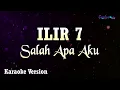 Download Lagu ILIR 7 - Salah Apa Aku (Karaoke Version)