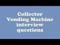 Collector Vending Machine interview questions