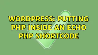 Wordpress Putting php inside an echo php shortcode