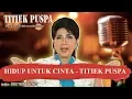 Download Lagu HIDUP UNTUK CINTA   TITIEK PUSPA Karaoke
