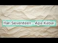 Ifan Seventeen - Apa Kabar | Lirik Lagu