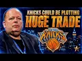 Knicks Could Be Plotting HUGE TRADE After Latest Report Knicks News