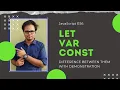 Difference between Let Var Const - JavaScript ES6