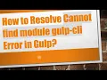 How to Resolve Cannot find module gulp-cli Error in Gulp