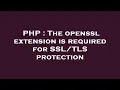 PHP The openssl extension is required for protection