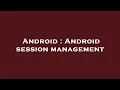 Android Android session management