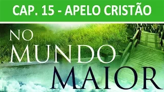 No Mundo Maior - Cap. 15 - Apelo Cristão