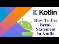 Kotlin Android - How to Use Break Statement In Kotlin