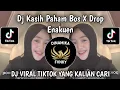 Lagu DJ KASIH PAHAM BOS FULL DROP ENAKUEN  VIRAL TIKTOK TERBARU YANG KALIAN CARI CARI !!