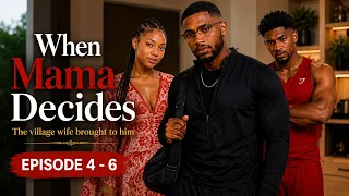 the village wife mama gave him i when mama decides episode 4 6