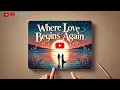 Download Lagu Where love begins again