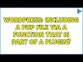 Wordpress Including a PHP file via a function that is part of a plugin 2 Solutions