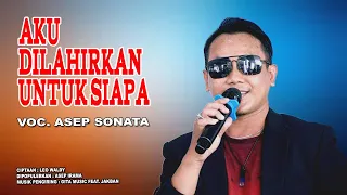 Download AKU DILAHIRKAN UNTUK SIAPA (Asep Irama)_ASEP SONATA MP3