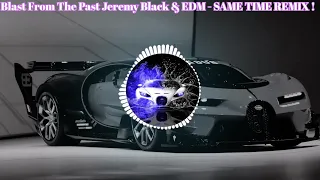 Blast From The Past Jeremy Black EDM SAME TIME REMIX  Blast From The Past Jeremy Black EDM SAME TIME REMIX